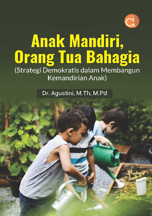 Cover buku Anak Mandiri, Orang Tua Bahagia (Strategi Demokratis dalam Membangun Kemandirian Anak)